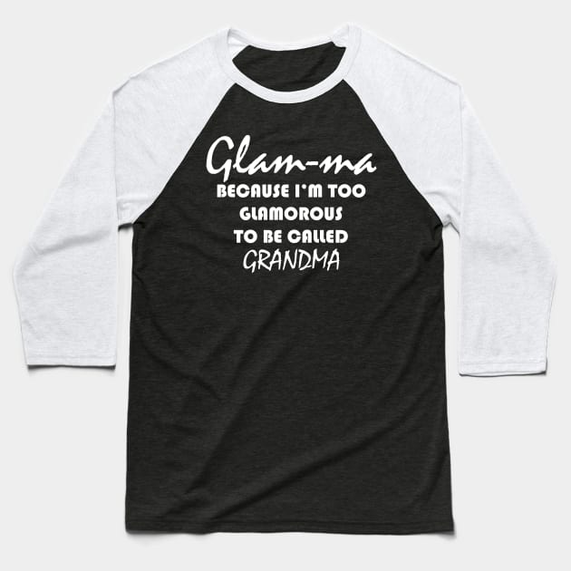 glam ma because i'm too glamorous to be called grandma Baseball T-Shirt by Design by Nara